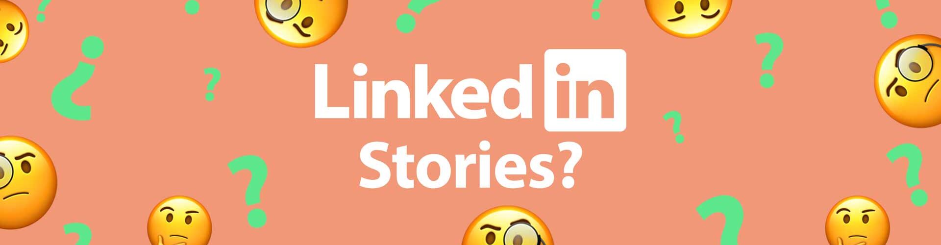 'LinkedIn Stories; hoe hebben ze het kunnen verzinnen?'